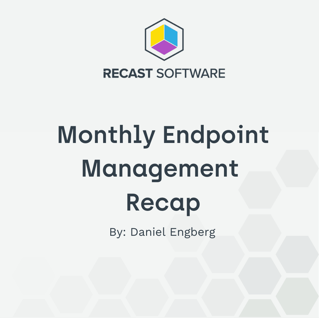 Recast’s Endpoint Management Recap – Vol. 65