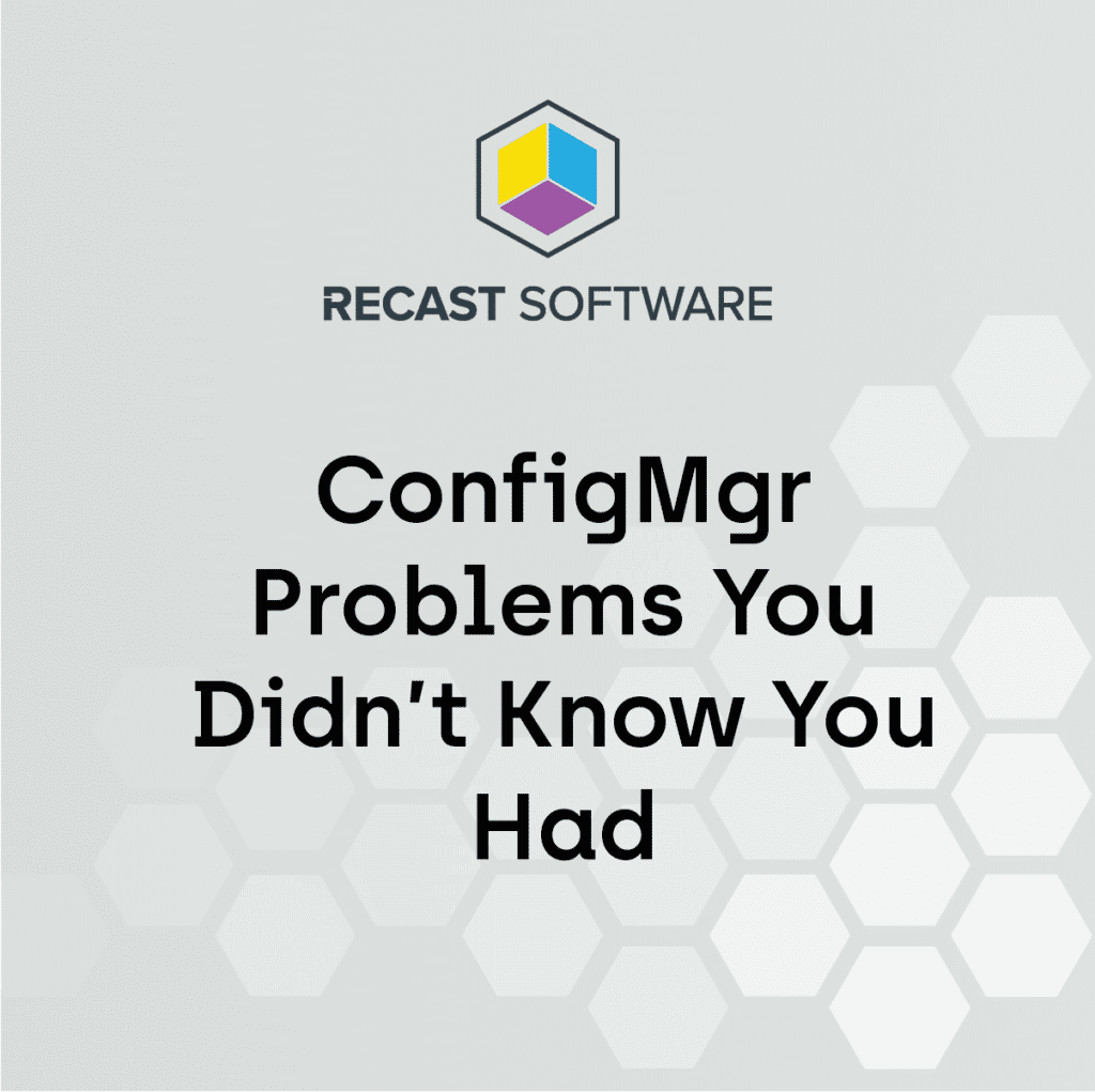 ConfigMgr Problems You Didn’t Know You Had and How to Fix Them