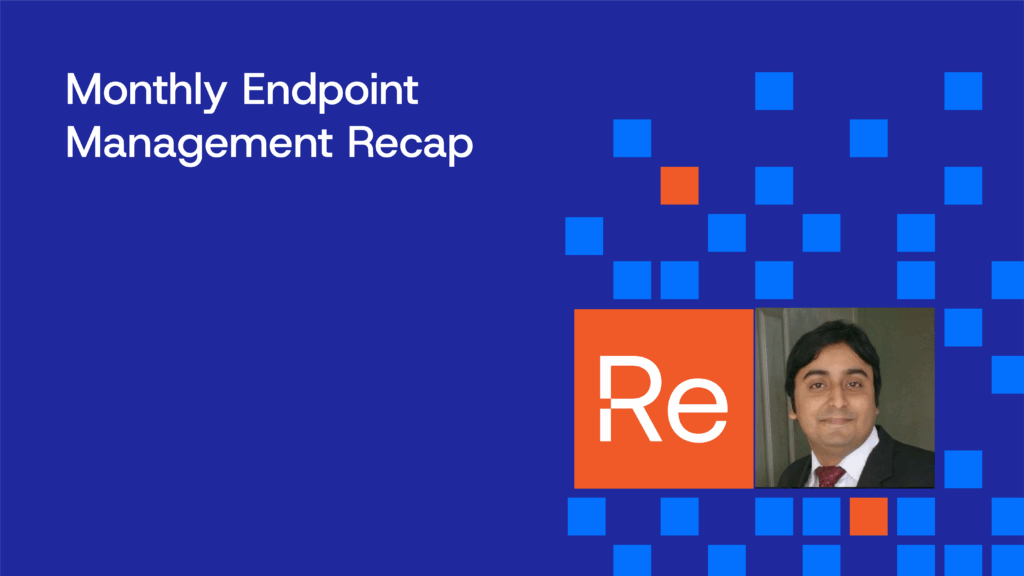 Monthly Endpoint Management Recap tile featuring photo of Prajwal Desai